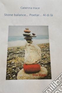 Stone balance. E-book. Formato EPUB ebook di Caterina Irace