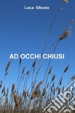 AD OCCHI CHIUSI. E-book. Formato EPUB ebook