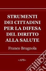 Strumenti dei cittadini per la difesa del diritto alla salute. E-book. Formato EPUB ebook