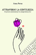 ATTRAVERSO LA GENTILEZZA . E-book. Formato EPUB