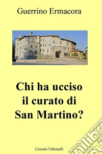 Chi ha ucciso il curato di San Martino?. E-book. Formato EPUB ebook