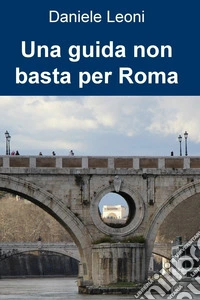 Una guida non basta per Roma. E-book. Formato EPUB ebook
