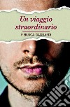 UN VIAGGIO STRAORDINARIO. E-book. Formato EPUB ebook di pierluca gagliardi