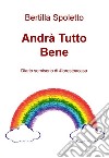 Andrà Tutto Bene. E-book. Formato EPUB ebook di Bertilla Spoletto