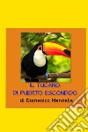 IL TUCANO DI PUERTO ESCONDIDO. E-book. Formato EPUB ebook