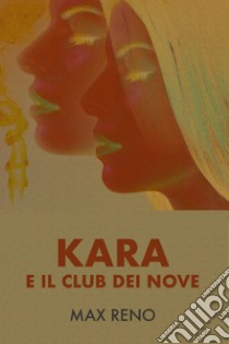 Kara e il Club dei Nove. E-book. Formato EPUB ebook di Max Reno