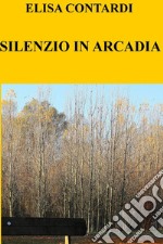 SILENZIO IN ARCADIA. E-book. Formato EPUB ebook