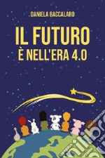 IL FUTURO E&#39; NELL&#39;ERA 4.0. E-book. Formato EPUB ebook