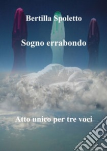 Sogno errabondo. E-book. Formato EPUB ebook di Bertilla Spoletto