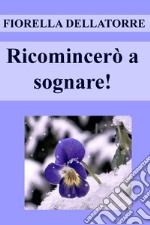 Ricomincerò a sognare!. E-book. Formato EPUB ebook