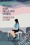 Piccolo albo delle vite spente. E-book. Formato EPUB ebook di Francesca Ettori