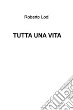 TUTTA UNA VITA. E-book. Formato EPUB ebook