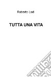 TUTTA UNA VITA. E-book. Formato EPUB ebook