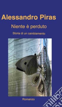 Niente è perduto. E-book. Formato EPUB ebook di Alessandro Piras