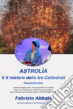 Astrolìa e il mistero delle tre cattedrali. E-book. Formato EPUB ebook