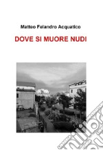 DOVE SI MUORE NUDI. E-book. Formato EPUB ebook