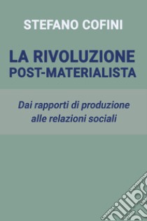 La rivoluzione post-materialista. E-book. Formato EPUB ebook di Stefano Cofini