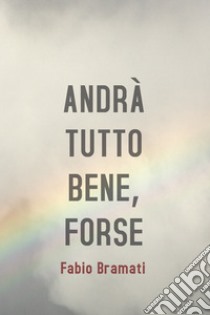 Andrà tutto bene... FORSE. E-book. Formato EPUB ebook di Fabio Bramati