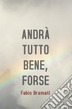 Andrà tutto bene... FORSE. E-book. Formato EPUB ebook