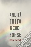 Andrà tutto bene... FORSE. E-book. Formato EPUB ebook