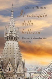 Il coraggio della bellezza. E-book. Formato EPUB ebook di Elettra Marzano