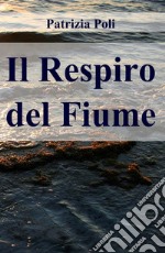 Il Respiro del Fiume. E-book. Formato EPUB ebook