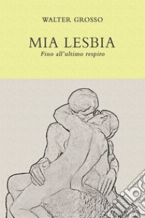 Mia Lesbia. E-book. Formato EPUB ebook di walter grosso