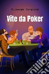 Vite da Poker. E-book. Formato EPUB ebook di Giuseppe Cangiano