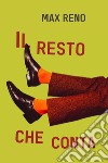 Il resto che conta. E-book. Formato EPUB ebook di Max Reno