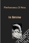 In limine. E-book. Formato EPUB ebook di Pierfrancesco Di Noia