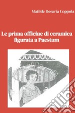 Le prima officine di ceramica figurata a Paestum. E-book. Formato EPUB ebook