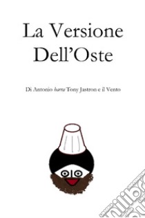 La Versione dell'Oste. E-book. Formato EPUB ebook di Antonio Jastron e il Vento 