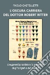 L’OSCURA CARRIERA  DEL DOTTOR ROBERT RITTER. E-book. Formato EPUB ebook