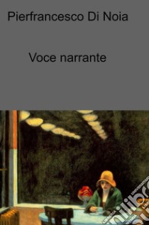 Voce narrante. E-book. Formato EPUB ebook di Pierfrancesco Di Noia