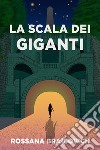 La Scala dei Giganti. E-book. Formato EPUB ebook di rossana braicovich