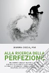 ALLA RICERCA DELLA PERFEZIONE. E-book. Formato EPUB ebook