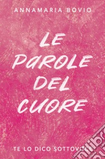 Le parole del cuore. E-book. Formato EPUB ebook di Annamaria Bovio