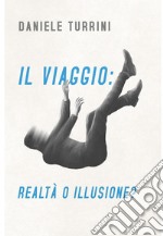 IL VIAGGIO : REALTÀ  O ILLUSIONE?. E-book. Formato EPUB ebook