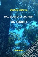 DAL BOSCO DI LUCANIA UN GRIDO. E-book. Formato EPUB ebook