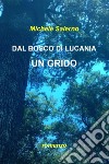 DAL BOSCO DI LUCANIA UN GRIDO. E-book. Formato EPUB ebook di Michele Salerno