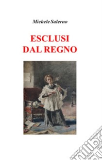 ESCLUSI DAL REGNO. E-book. Formato EPUB ebook di Michele Salerno