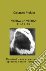 VERSO LA VERITA&#39; E LA LUCE. E-book. Formato EPUB ebook