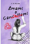 Amami o Cancellami. E-book. Formato EPUB ebook di Maddalena Mancini