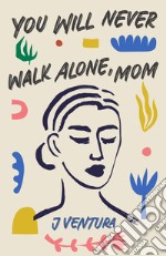 You will never walk alone, mom. E-book. Formato EPUB ebook