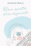 Una scelta dirompente . E-book. Formato EPUB ebook di Adelaide Grella