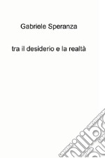 tra il desiderio e la realtà. E-book. Formato EPUB