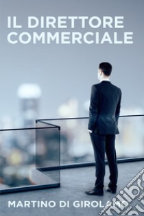   Il Direttore Commerciale. E-book. Formato EPUB ebook di Martino Di Girolamo