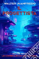 Il progettista. Le conseguenze del futuro. E-book. Formato EPUB ebook