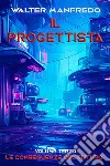 Il progettista. Le conseguenze del futuro. E-book. Formato EPUB ebook di Walter Manfredo