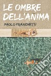 Le ombre dell'anima. E-book. Formato EPUB ebook di Paolo Franchetti